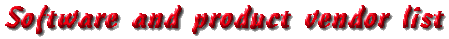 Software - Vendor List..   Dont forget to check out the Internet Resource!