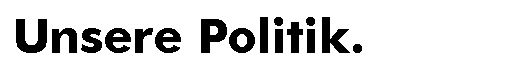 Unsere Politik